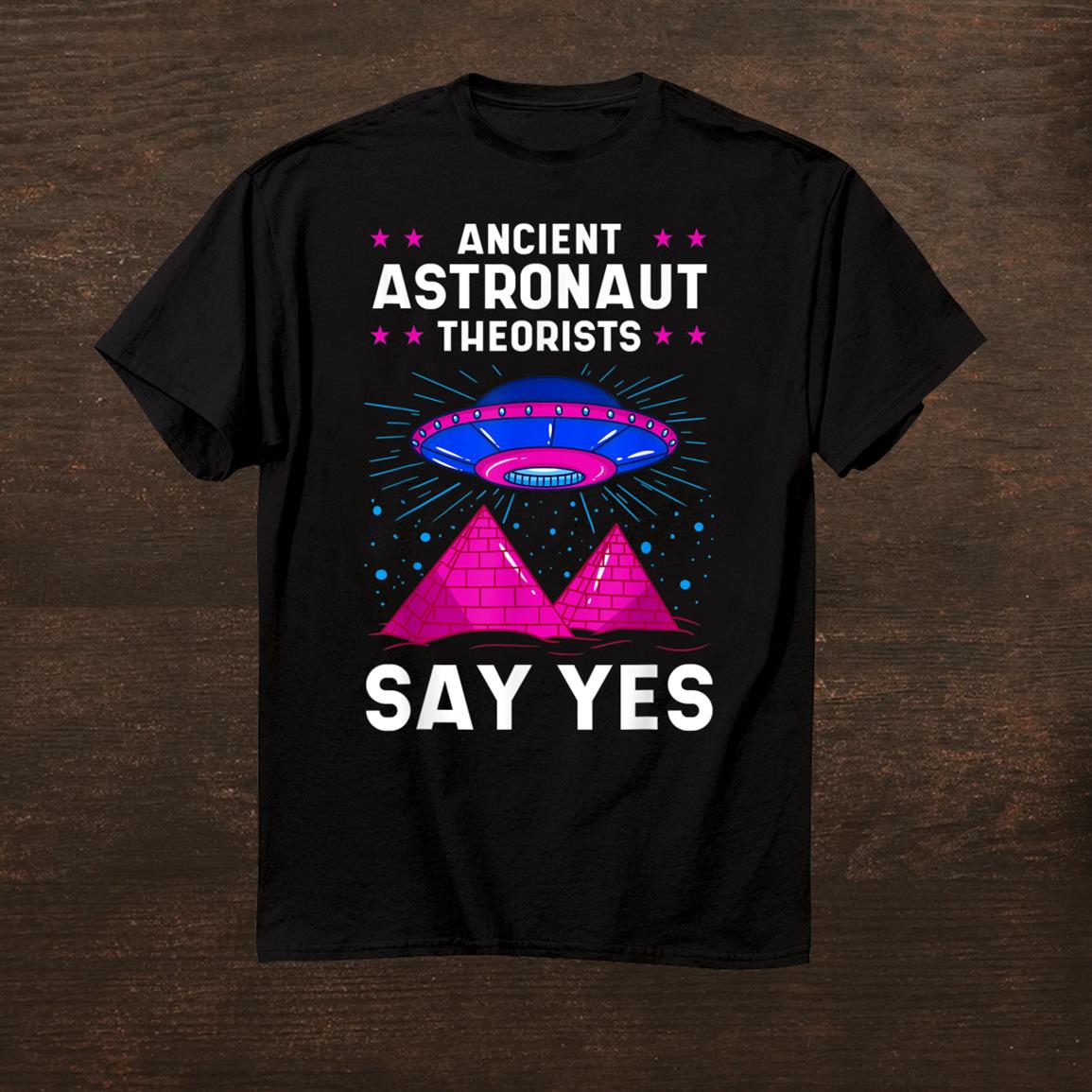 Ancient Astronaut Theorist Say Yes Alien Egyptian Pyramid Shirt