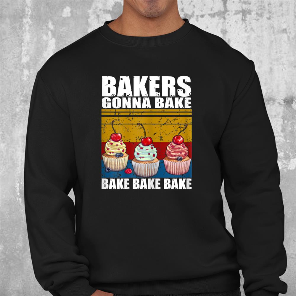 Baker Shirt Bakers Gonna Bake Shirt