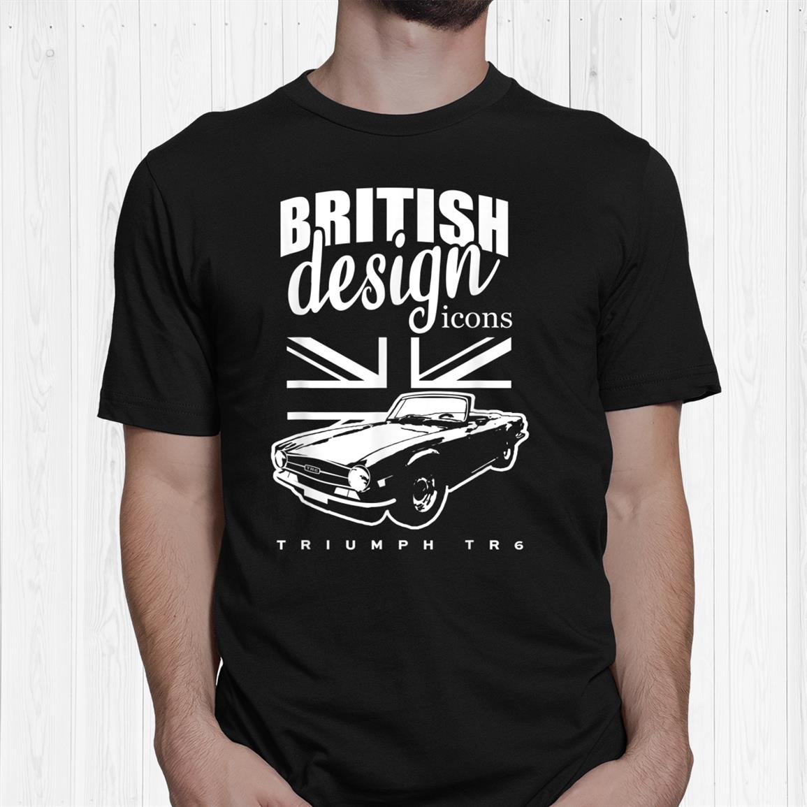British Classic Super Car Triumph Tr6 Shirt British Classic Super Car Triumph Tr6 Shirt