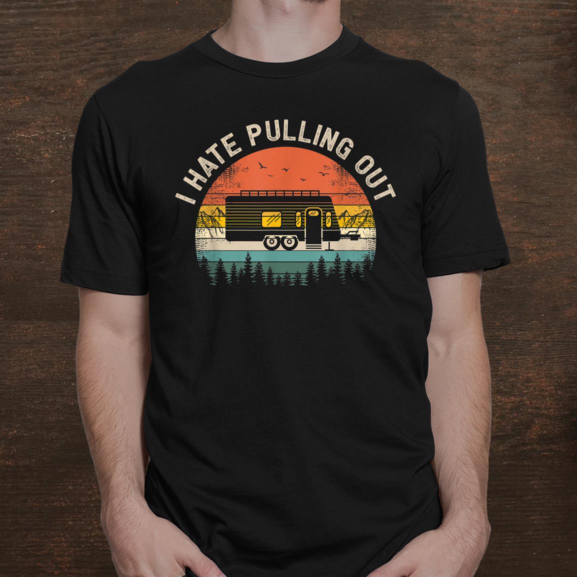 Camping I Hate Pulling Out Vintage Camper Travel Trailer Shirt