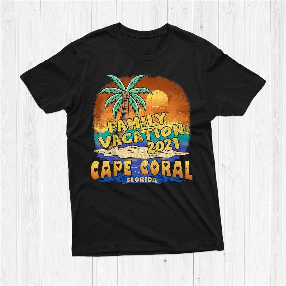 Cape Coral Florida Family Vacation 2021 Souvenir Shirt Fantasywears