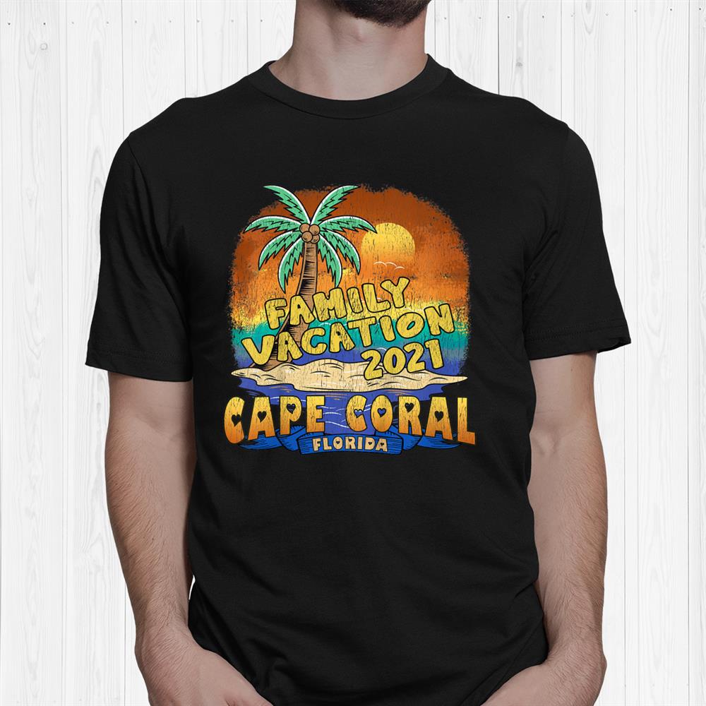 Cape Coral Florida Family Vacation 2021 Souvenir Shirt Fantasywears