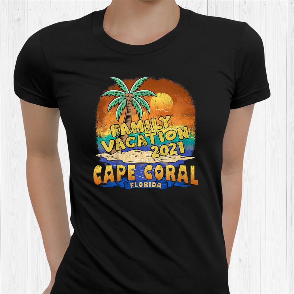 Cape Coral Florida Family Vacation 2021 Souvenir Shirt Fantasywears