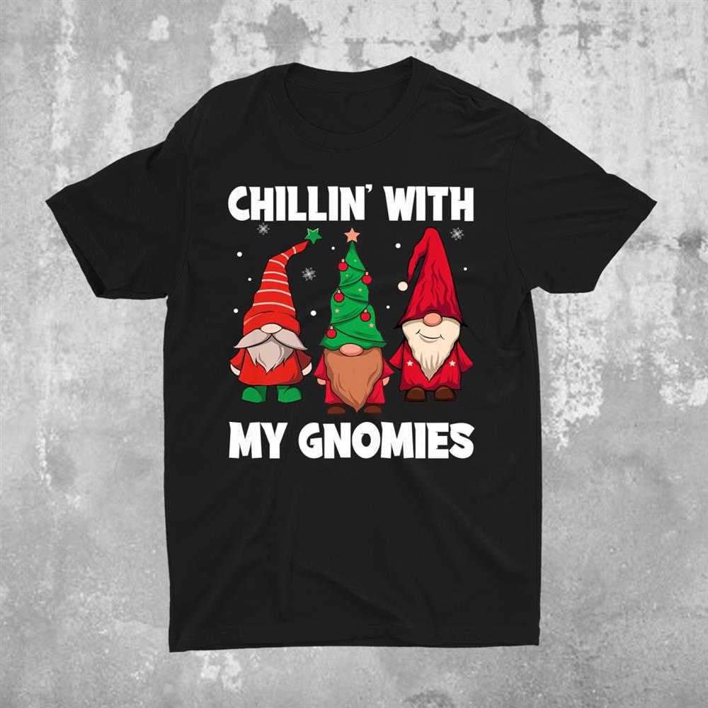 Chillin With My Gnomies Christmas Gnomes Shirt