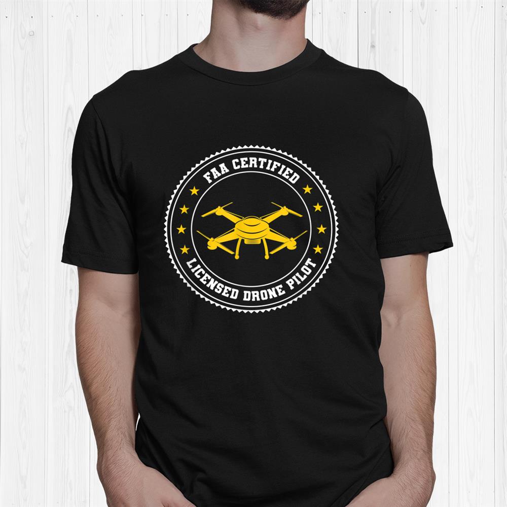 Faa Certified Licensed Drone Pilot Shirt Faa Certified Licensed Drone Pilot Shirt