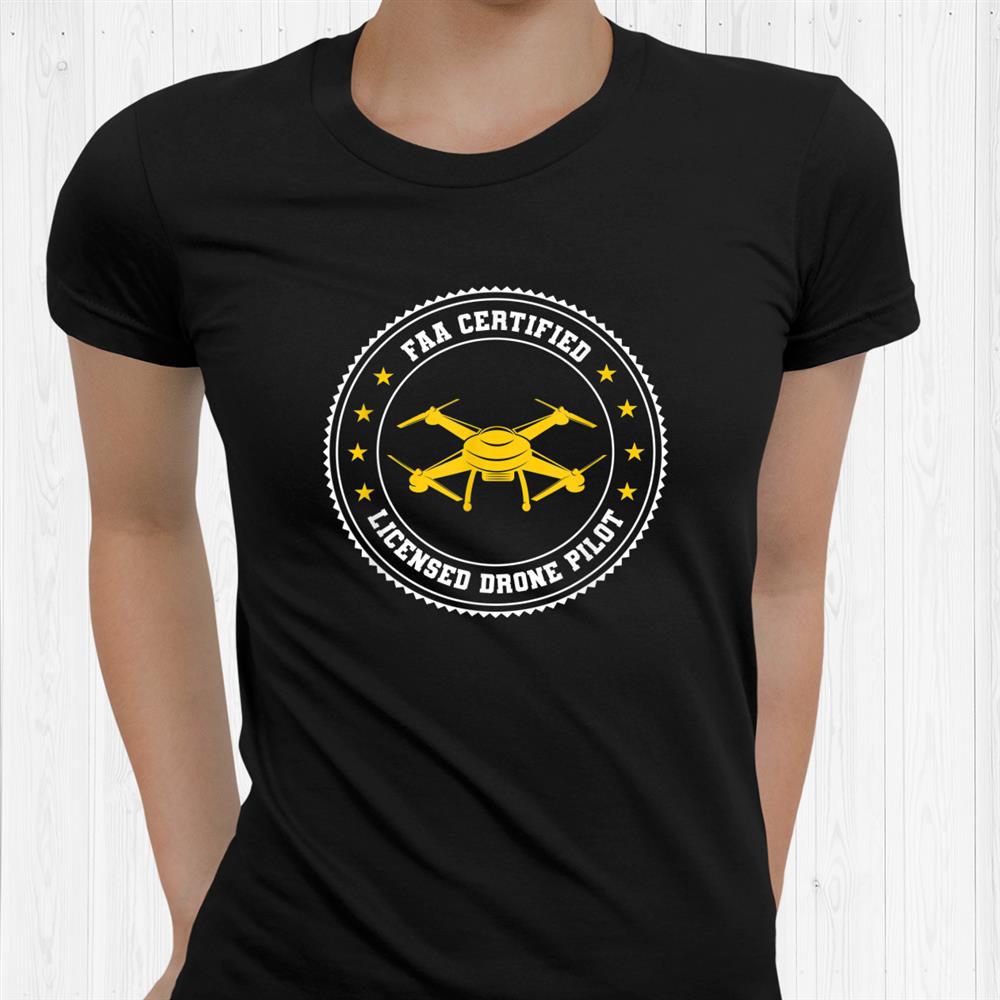 Faa Certified Licensed Drone Pilot Shirt Faa Certified Licensed Drone Pilot Shirt
