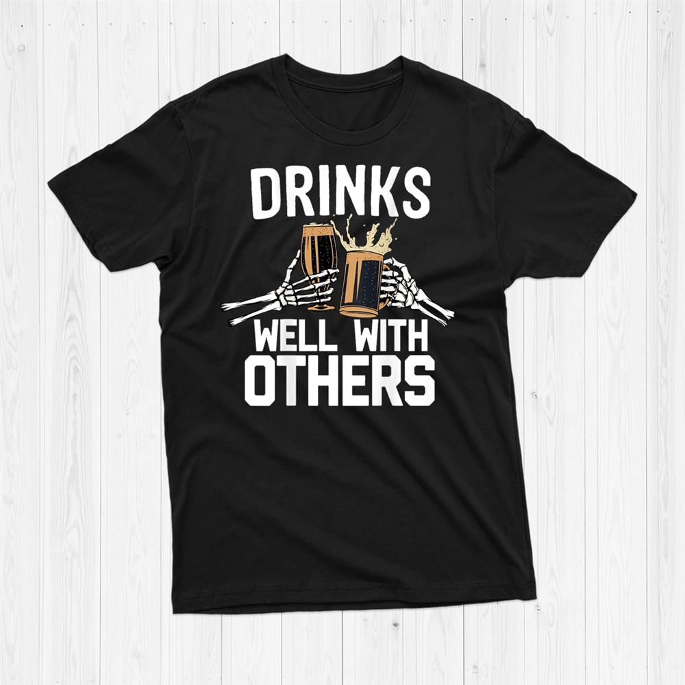 Funny Drinks Well With Others Shirt Fantasywears