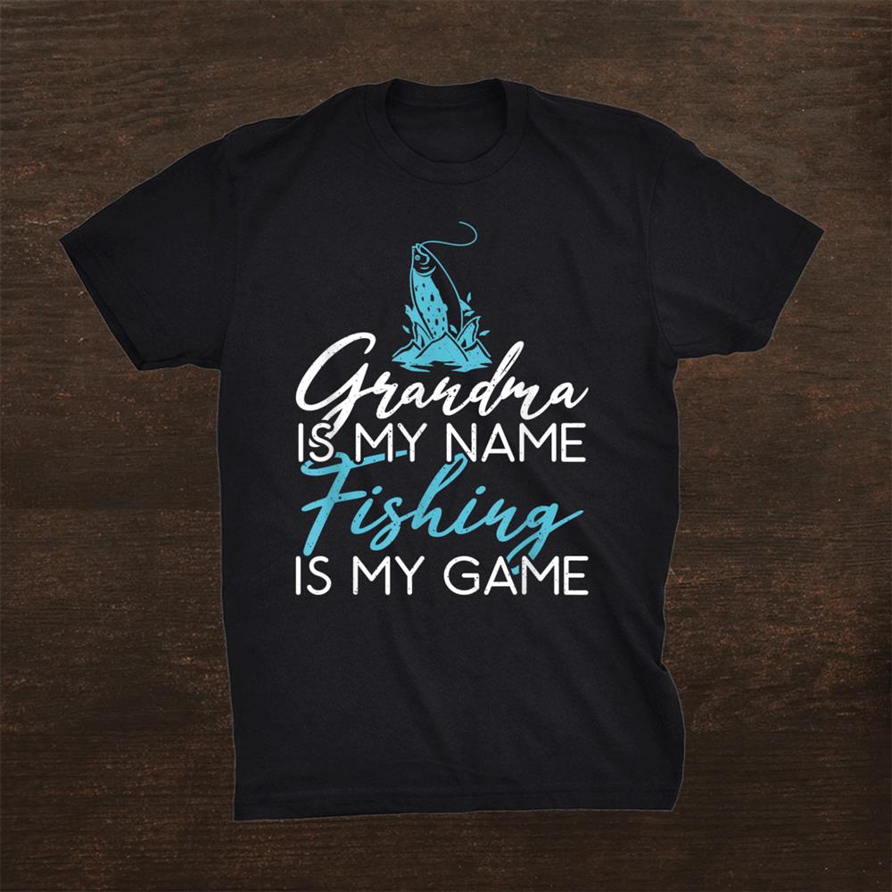 Grandma Is My Name Fishing Is My Game Hunting Fishing Shirt