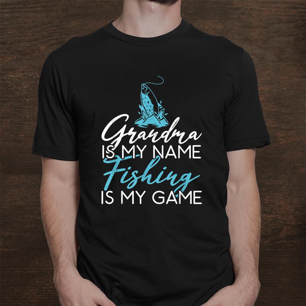 Grandma Is My Name Fishing Is My Game Hunting Fishing Shirt