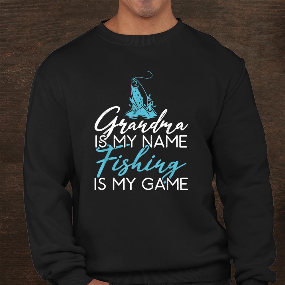 Grandma Is My Name Fishing Is My Game Hunting Fishing Shirt