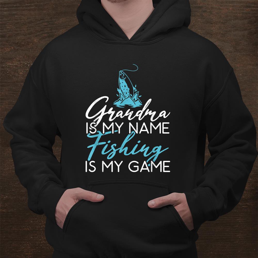 Grandma Is My Name Fishing Is My Game Hunting Fishing Shirt