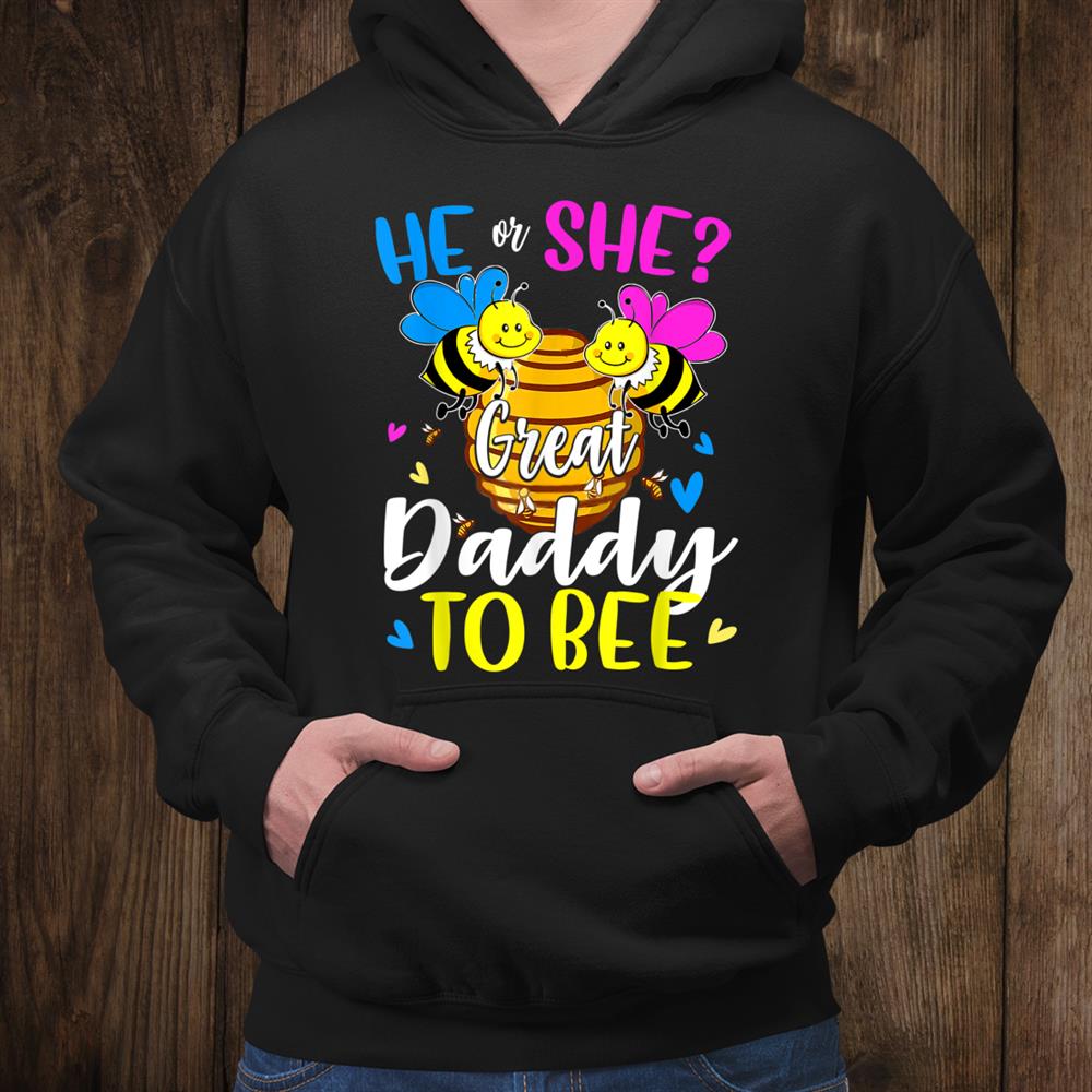 He Or She Great Daddy To Bee Gender Reveal Funny Shirt Fantasywears