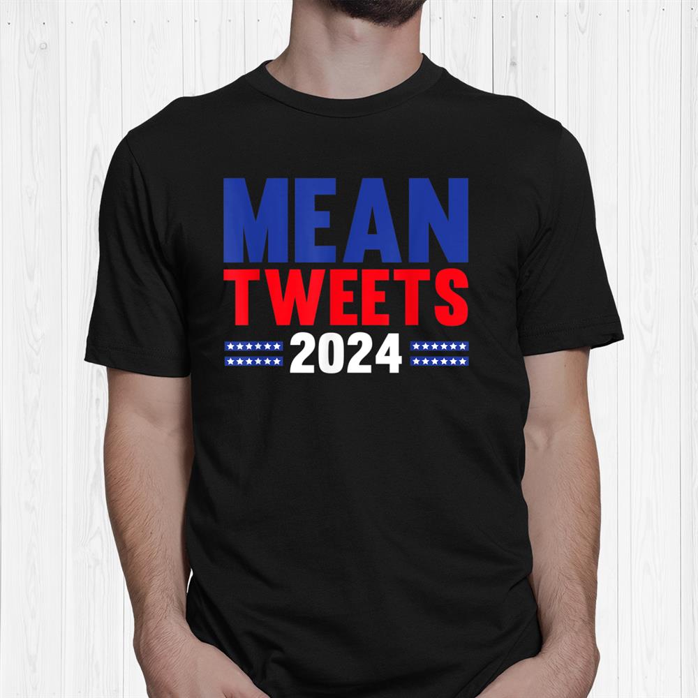 Mean Tweets 2024 Shirt Fantasywears
