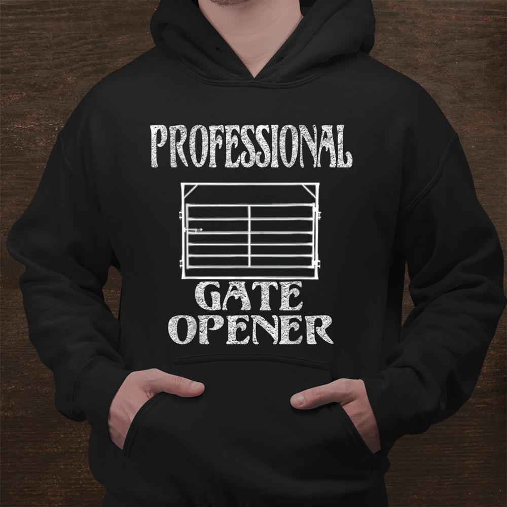 Professional Gate Opener Ranch Cowboy Cowgirl Farmer Country Shirt