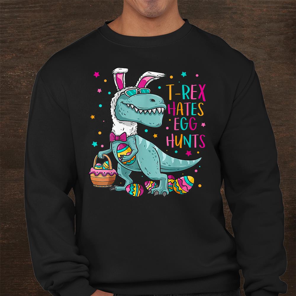 T Rex Hates Egg Hunts Bunny Dinosaur Easter Day Shirt