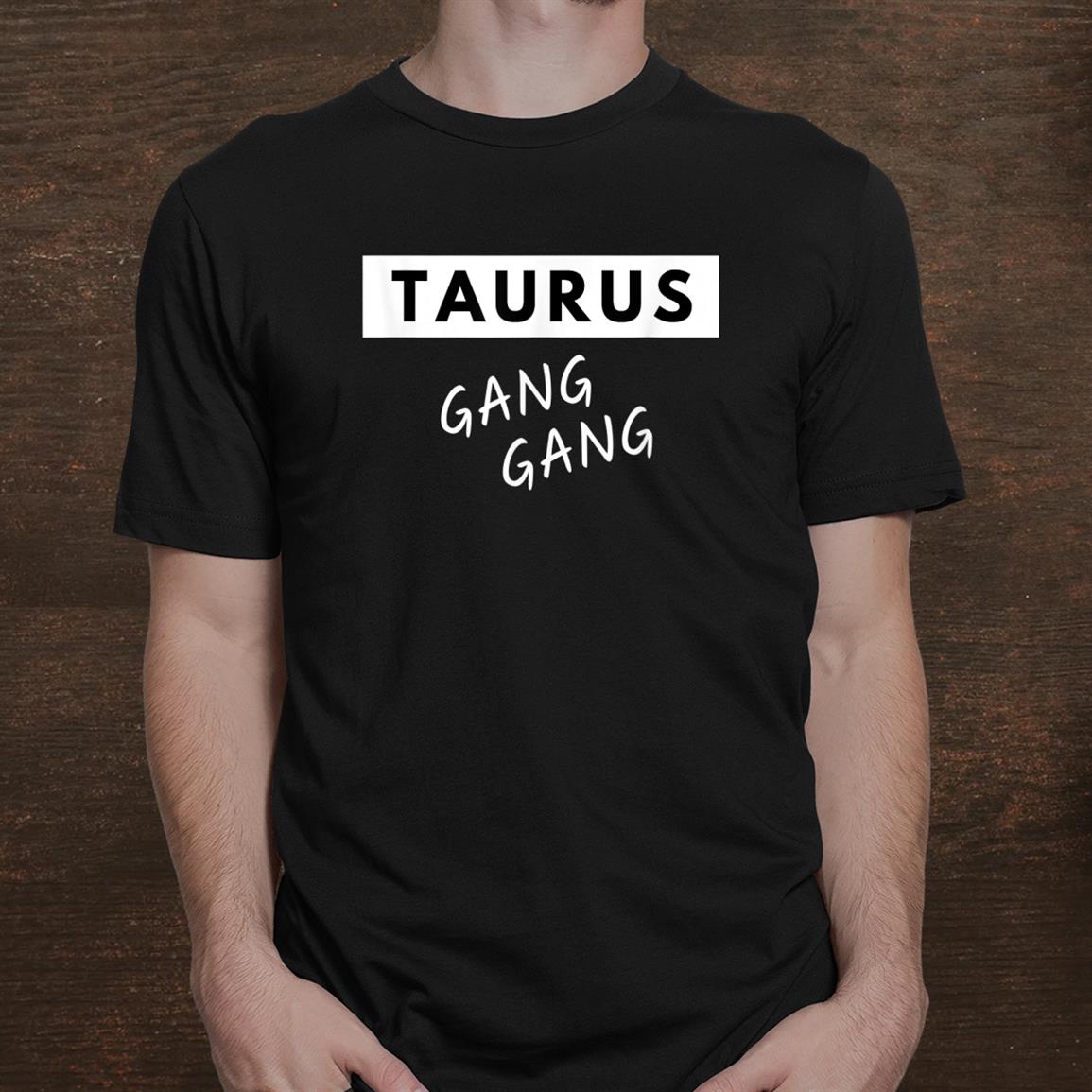 Taurus Gang Gang Zodiac Trending Funny Quote Birthday Shirt Taurus Gang Gang Zodiac Trending Funny Quote Birthday Shirt