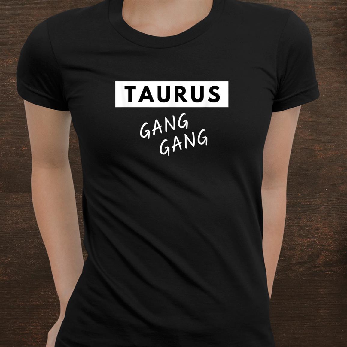 Taurus Gang Gang Zodiac Trending Funny Quote Birthday Shirt Taurus Gang Gang Zodiac Trending Funny Quote Birthday Shirt