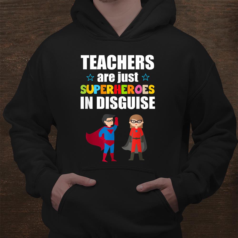 Teachers Are Superheroes In Disguise Shirt