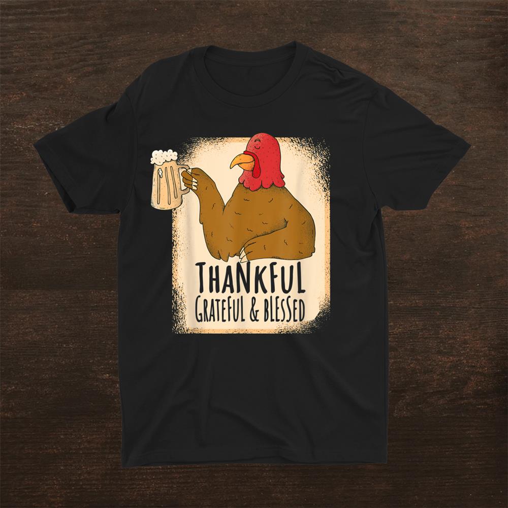 Thankful Grateful Blessed Turkey Beer Shirt