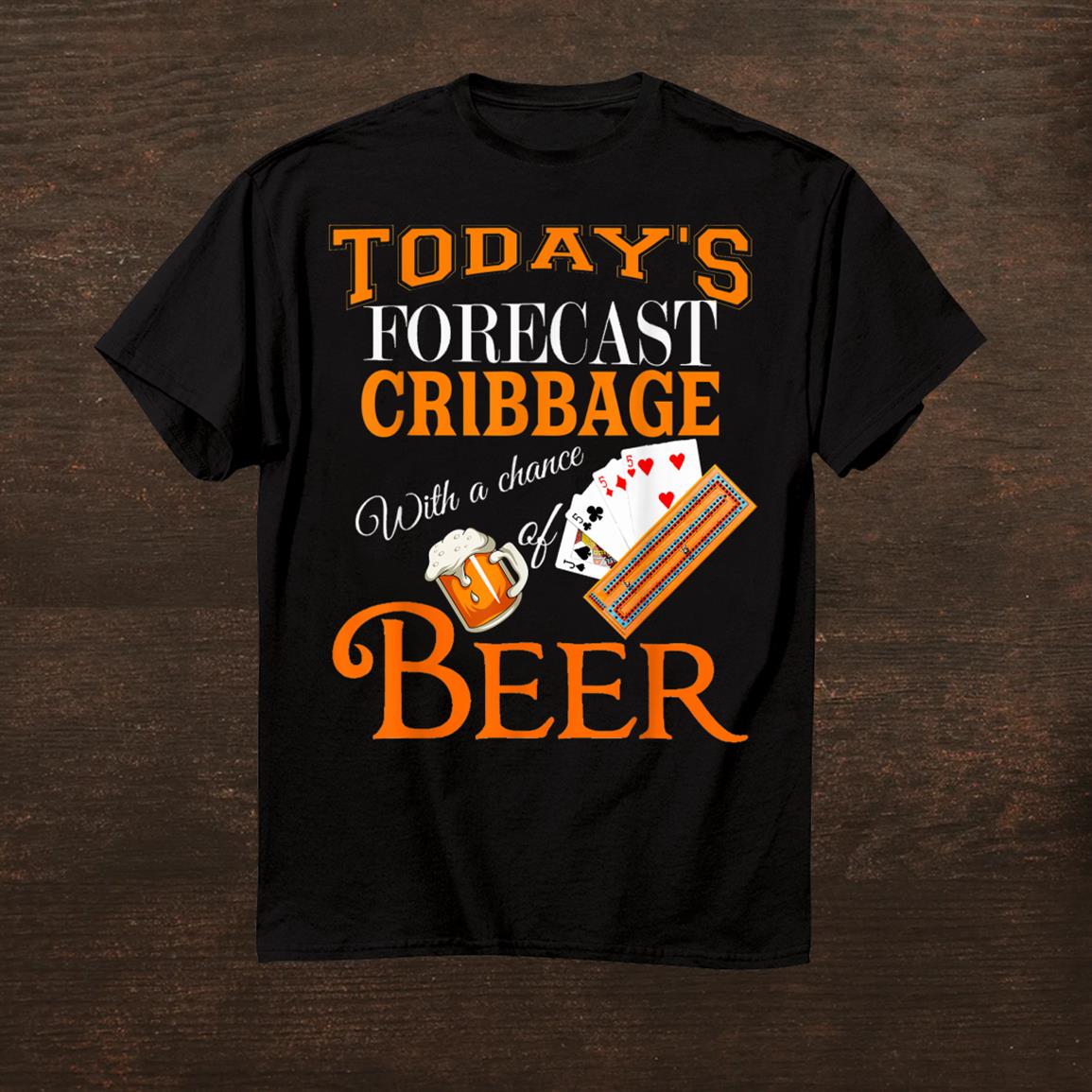 Todays Forecast Beerandcribbage Funny Best Player Design Shirt