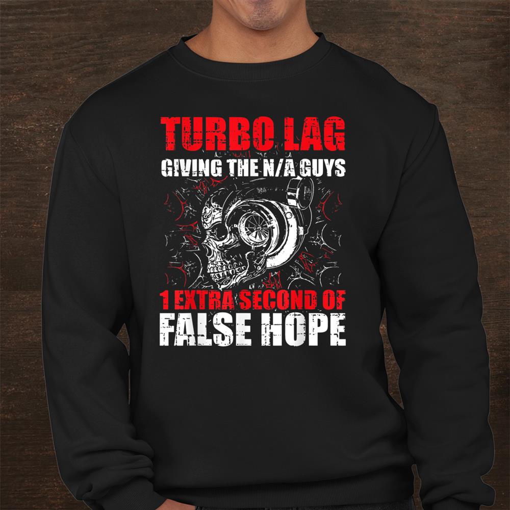 Turbo Lag Giving The N A Guys 1 Extra Second Shirt