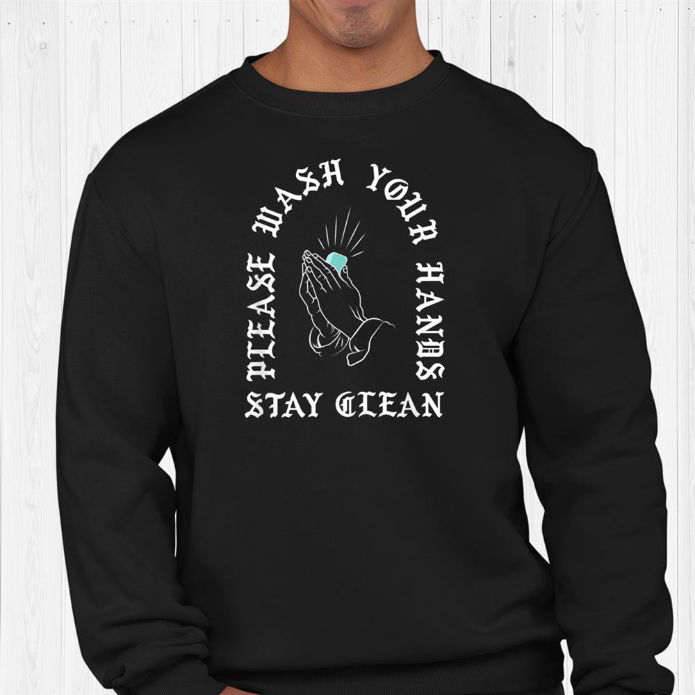 Wash Your Hands Stay Clean Soap Praying Hands Old English Shirt ...