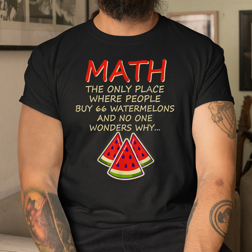 Math Watermelons Mathematics Numbers Calculation Shirt Math Watermelons Mathematics Numbers Calculation Shirt