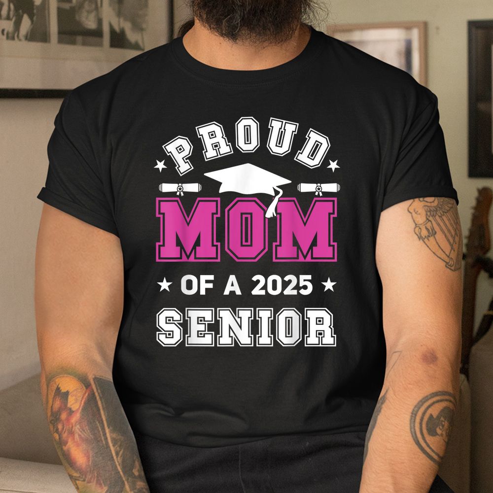 Proud Mom Of A 2025 Senior Highschool Graduate Shirt Fantasywears