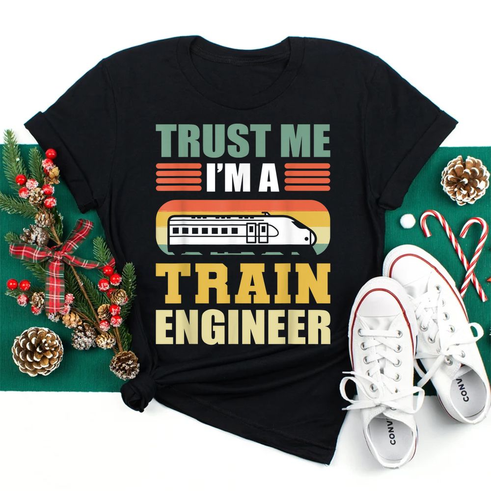 Trust Me I'm A Train Engineer Railroad Engineer Shirt