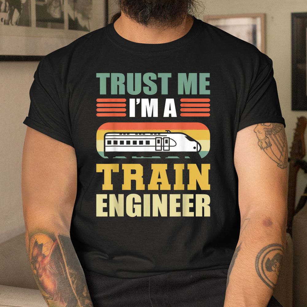 Trust Me I'm A Train Engineer Railroad Engineer Shirt